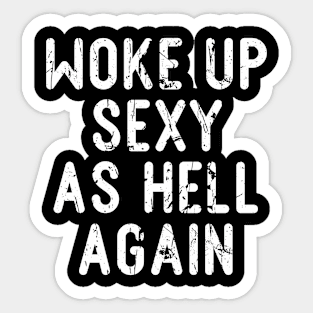 Offensive Adult Humor Woke Up Sexy As Hell Again Vintage Sticker